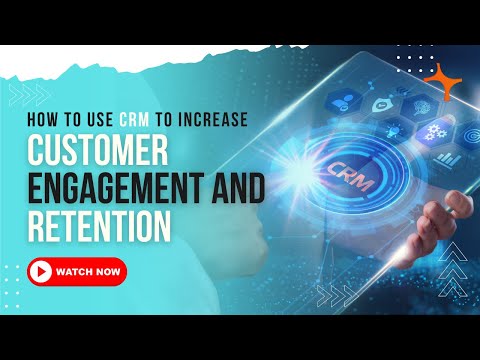 How to use CRM to Increase Customer Engagement and Retention