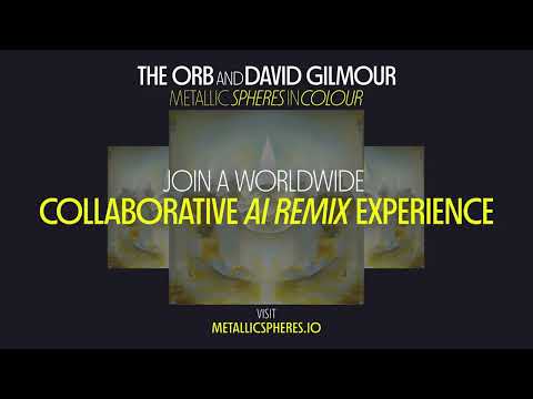 The Orb and David Gilmour ‘Metallic Spheres In Colour’ AI Global Remix Project For Fans